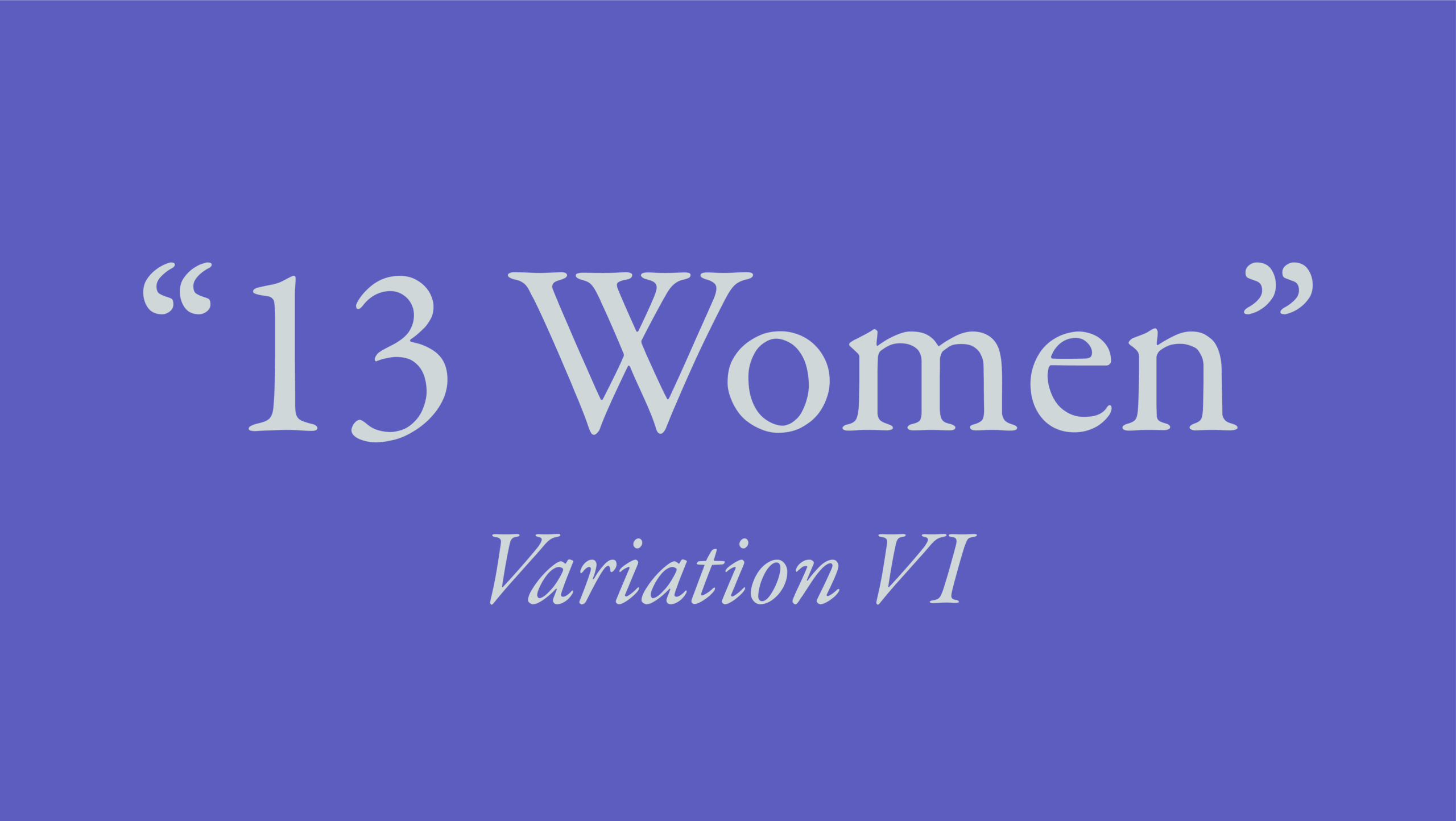 13 Women: Variation VI
